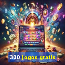 300 jogos gratis